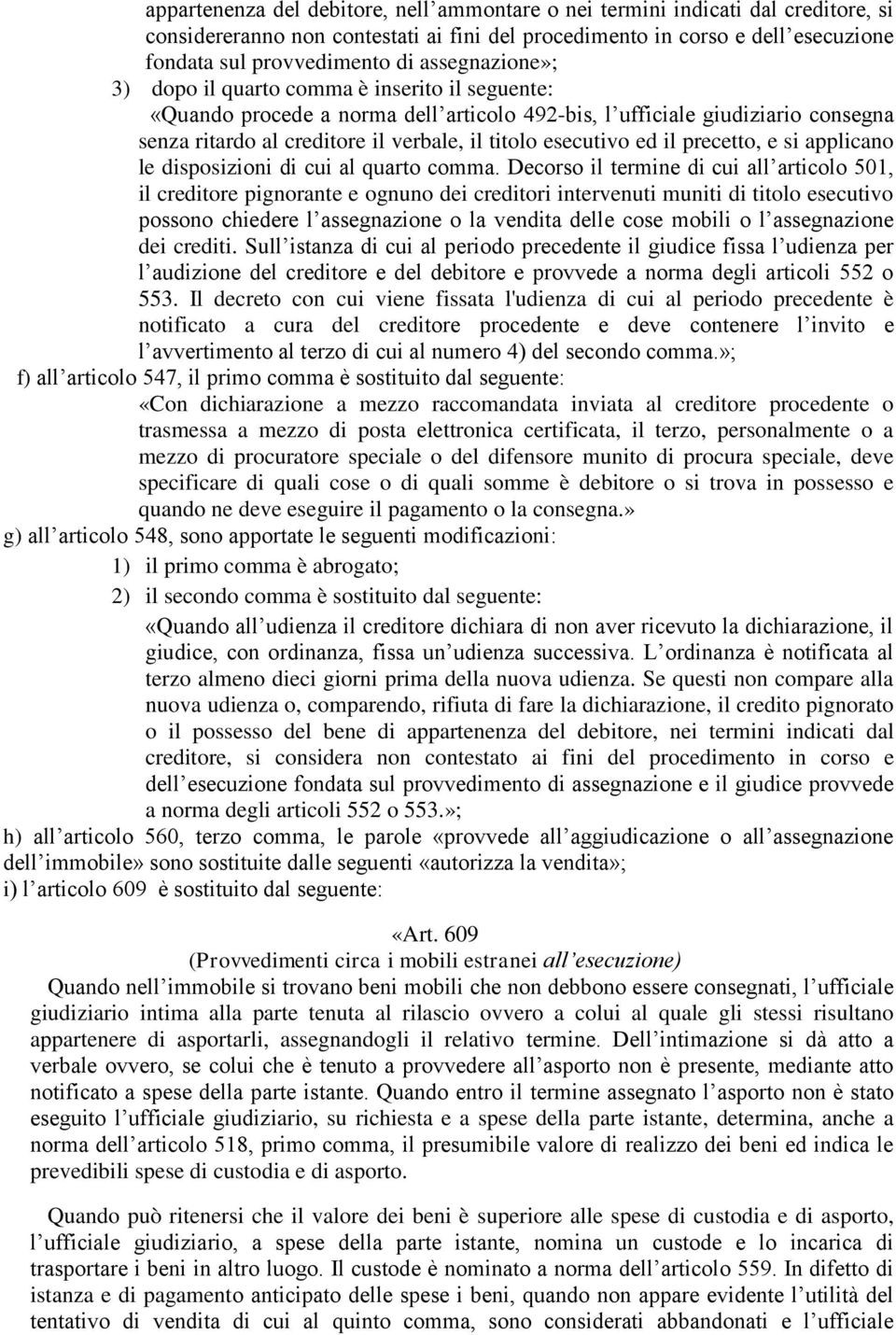 esecutivo ed il precetto, e si applicano le disposizioni di cui al quarto comma.