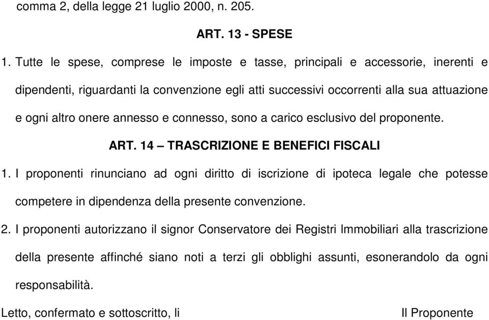 onere annesso e connesso, sono a carico esclusivo del proponente. ART. 14 TRASCRIZIONE E BENEFICI FISCALI 1.