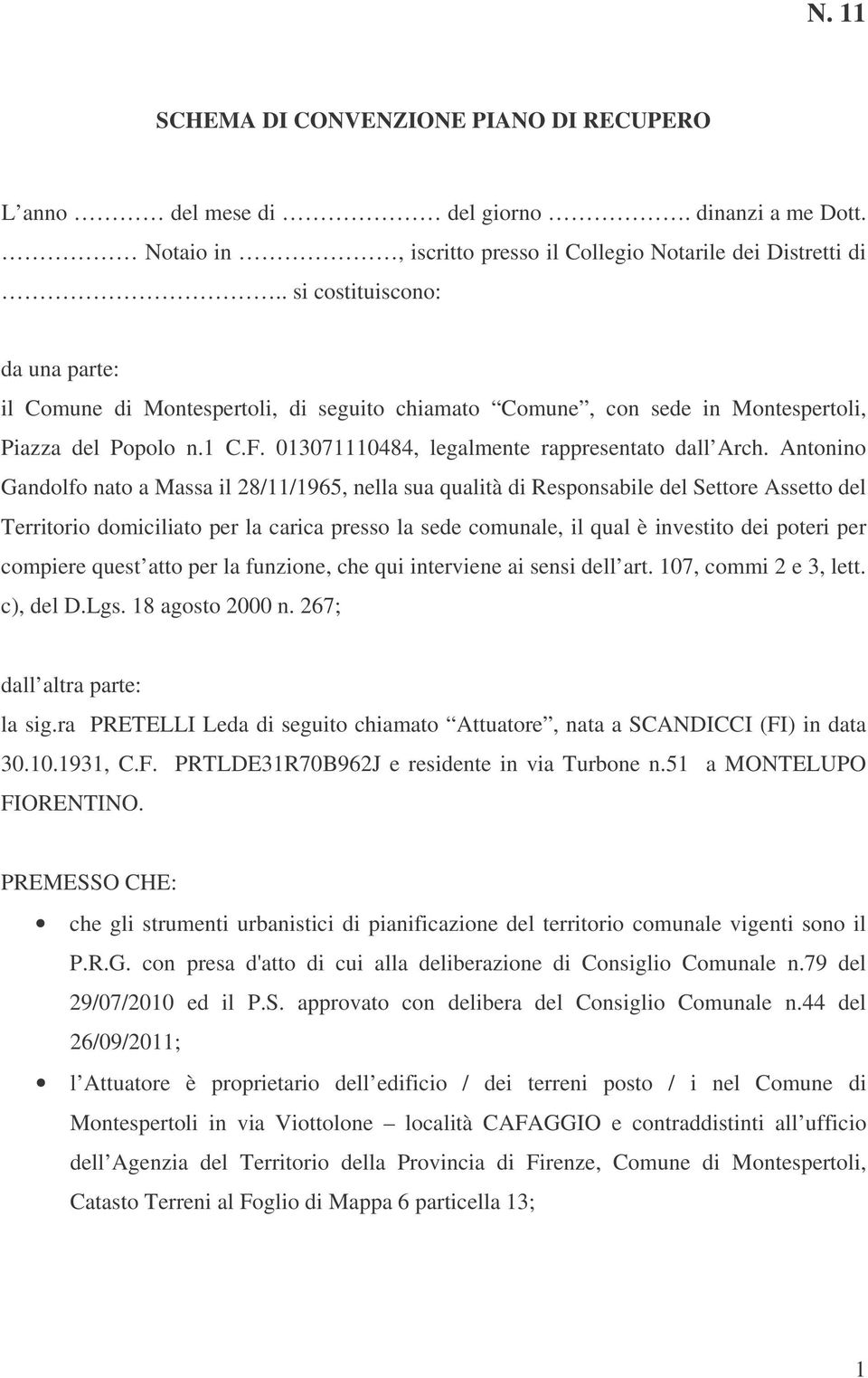 Antonino Gandolfo nato a Massa il 28/11/1965, nella sua qualità di Responsabile del Settore Assetto del Territorio domiciliato per la carica presso la sede comunale, il qual è investito dei poteri