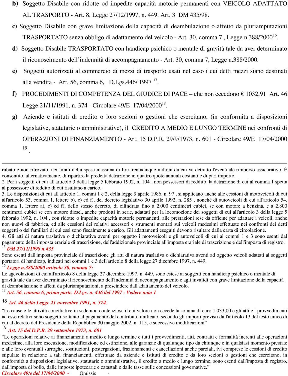 d) Soggetto Disabile TRASPORTATO con handicap psichico o mentale di gravità tale da aver determinato il riconoscimento dell indennità di accompagnamento - Art. 30, comma 7, Legge n.388/2000.