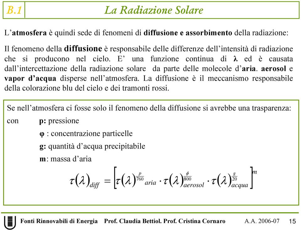 aerosol e vapor d acqua disperse nell atmosfera. La diffusione è il meccanismo responsabile della colorazione blu del cielo e dei tramonti rossi.