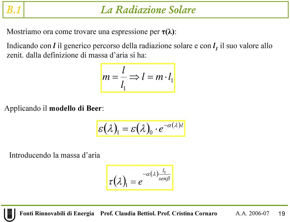 dalla definizione di massa d aria si ha: Applicando il modello di Beer: m = l l 1 l