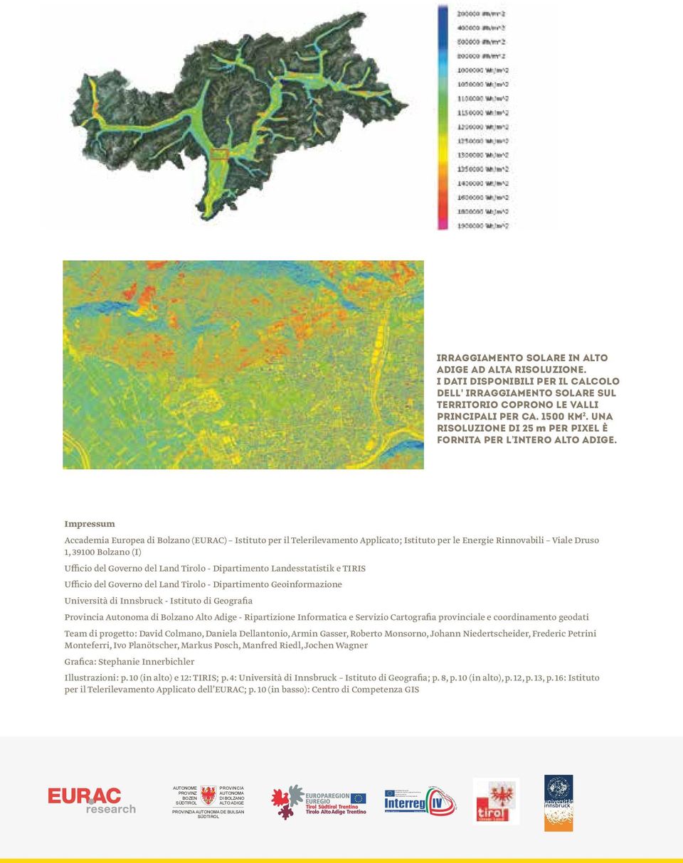 Una risoluzione di 25 m per pixel è fornita per l intero Alto Adige.