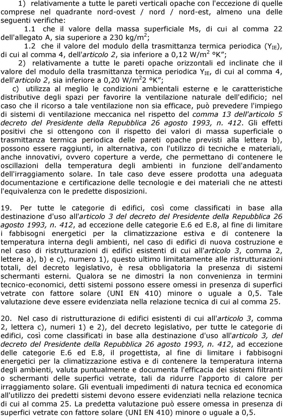 2 che il valore del modulo della trasmittanza termica periodica (Y IE ), di cui al comma 4, dell'articolo 2, sia inferiore a 0,12 W/m 2 K ; 2) relativamente a tutte le pareti opache orizzontali ed