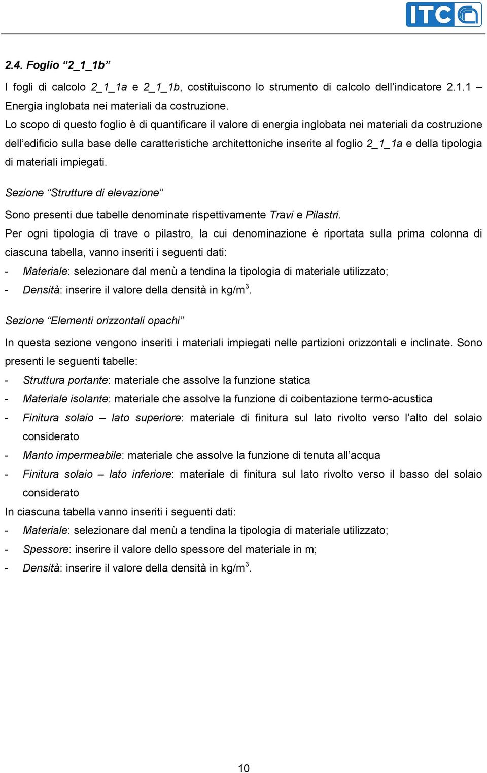 tipologia di impiegati. Sezione Strutture di elevazione Sono presenti due tabelle denominate rispettivamente Travi e Pilastri.