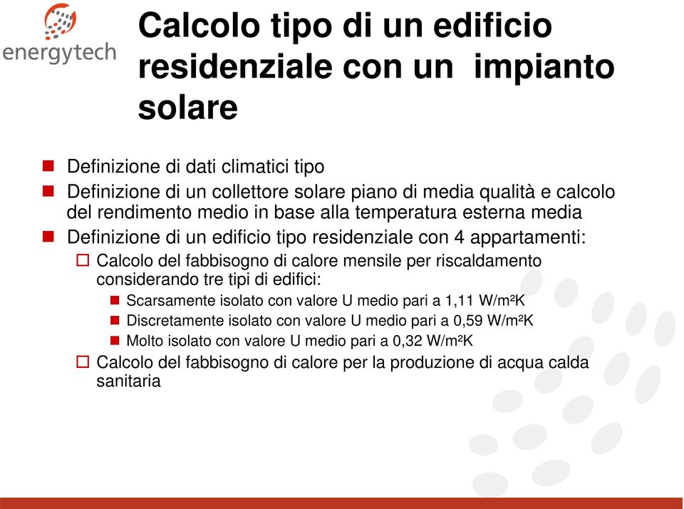 fabbisogno di calore mensile per riscaldamento considerando tre tipi di edifici: Scarsamente isolato con valore U medio pari a 1,11 W/m²K Discretamente