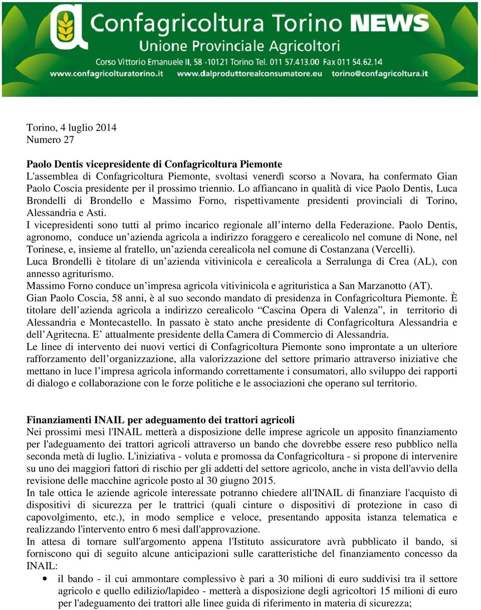 I vicepresidenti sono tutti al primo incarico regionale all interno della Federazione.