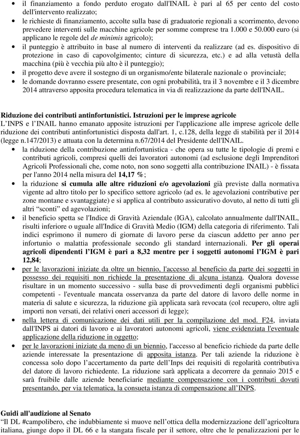 000 euro (si applicano le regole del de minimis agricolo); il punteggio è attribuito in base al numero di interventi da realizzare (ad es.