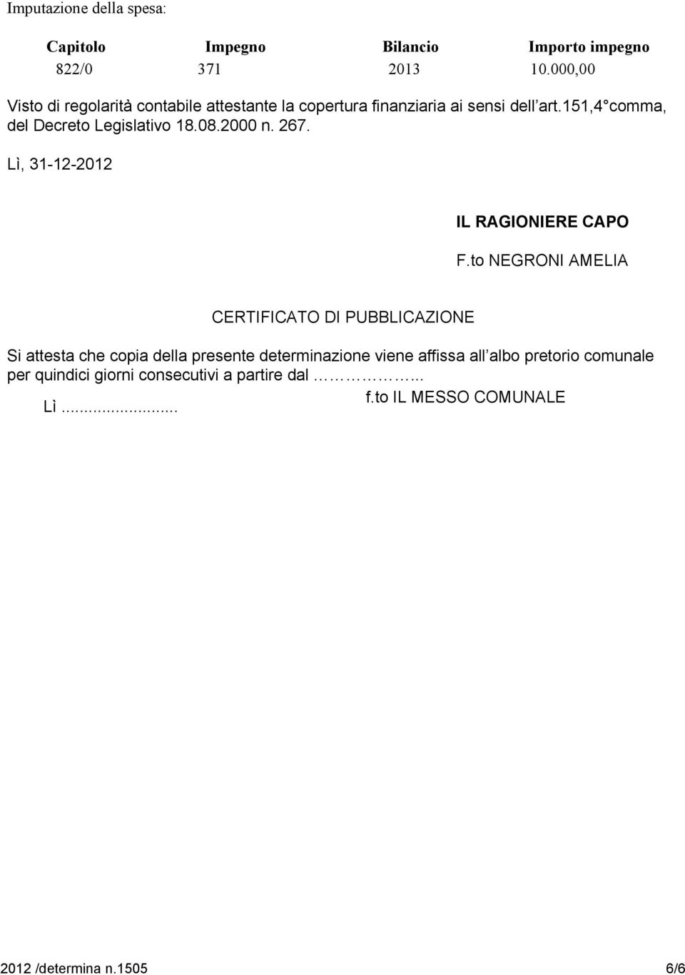 151,4 comma, del Decreto Legislativo 18.08.2000 n. 267. Lì, 31-12-2012 IL RAGIONIERE CAPO F.