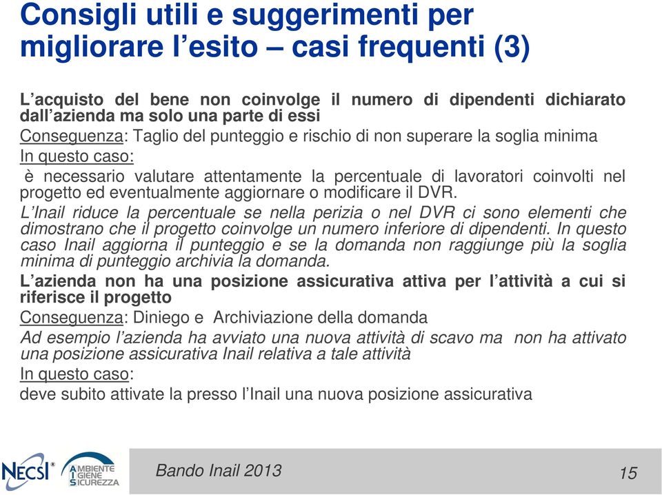 modificare il DVR. L Inail riduce la percentuale se nella perizia o nel DVR ci sono elementi che dimostrano che il progetto coinvolge un numero inferiore di dipendenti.