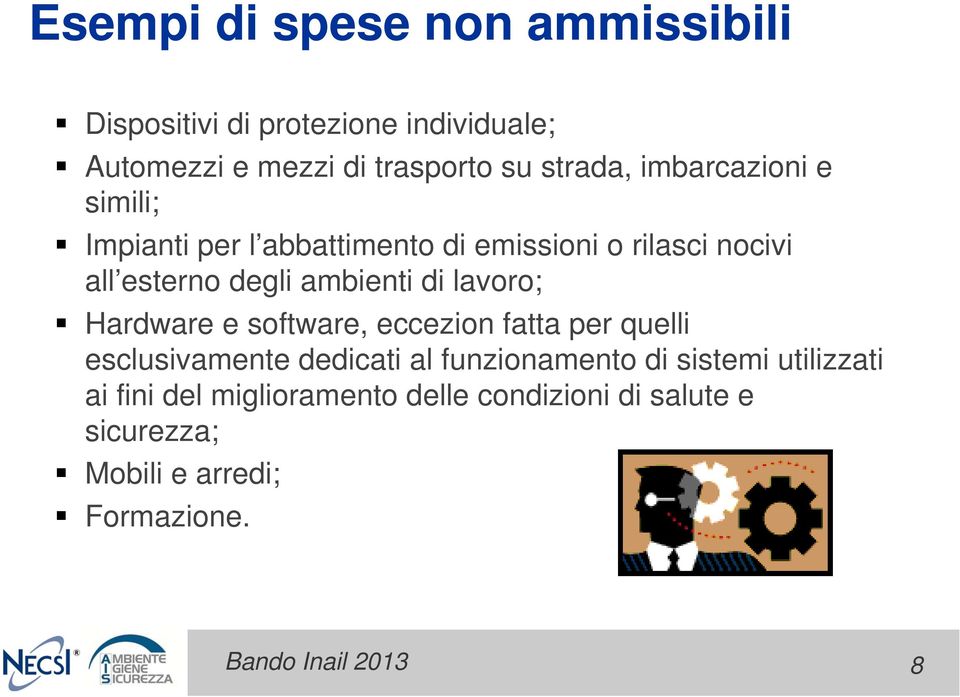 ambienti di lavoro; Hardware e software, eccezion fatta per quelli esclusivamente dedicati al funzionamento