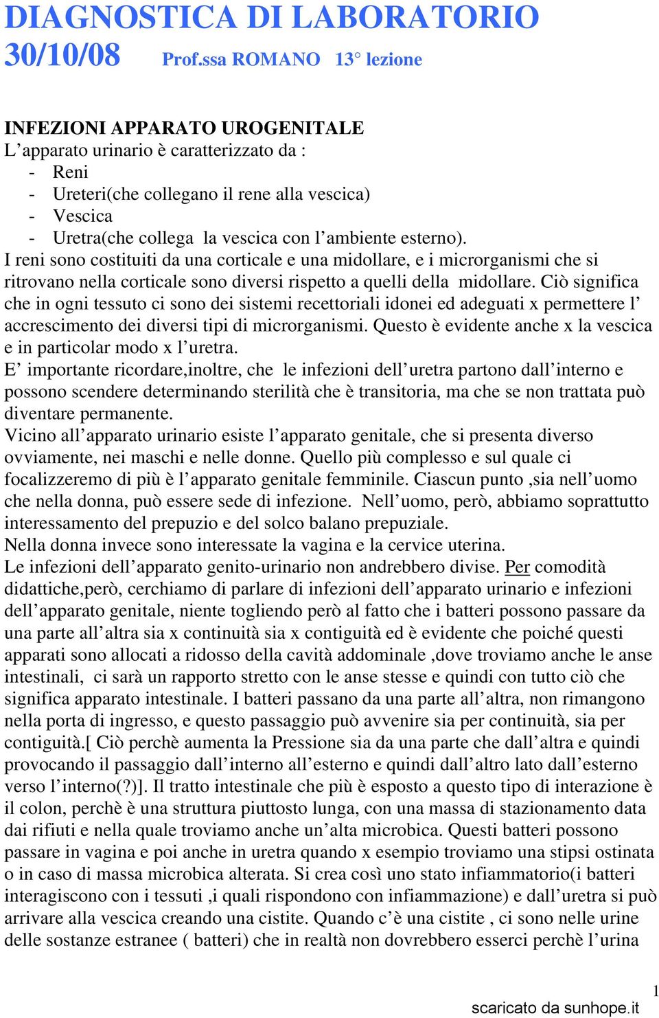 ambiente esterno). I reni sono costituiti da una corticale e una midollare, e i microrganismi che si ritrovano nella corticale sono diversi rispetto a quelli della midollare.