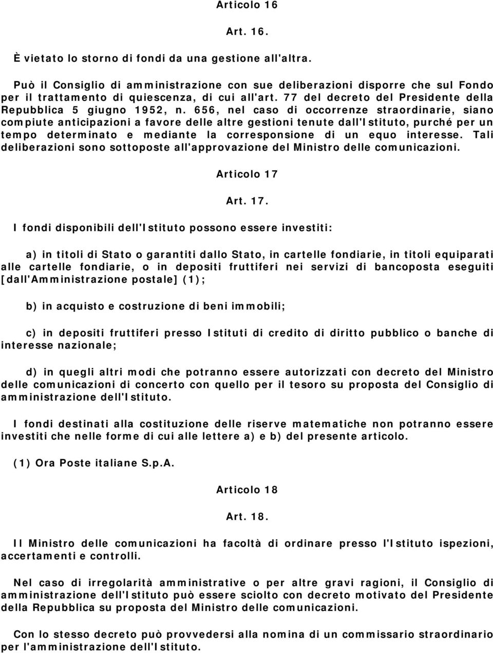 656, nel caso di occorrenze straordinarie, siano compiute anticipazioni a favore delle altre gestioni tenute dall'istituto, purché per un tempo determinato e mediante la corresponsione di un equo