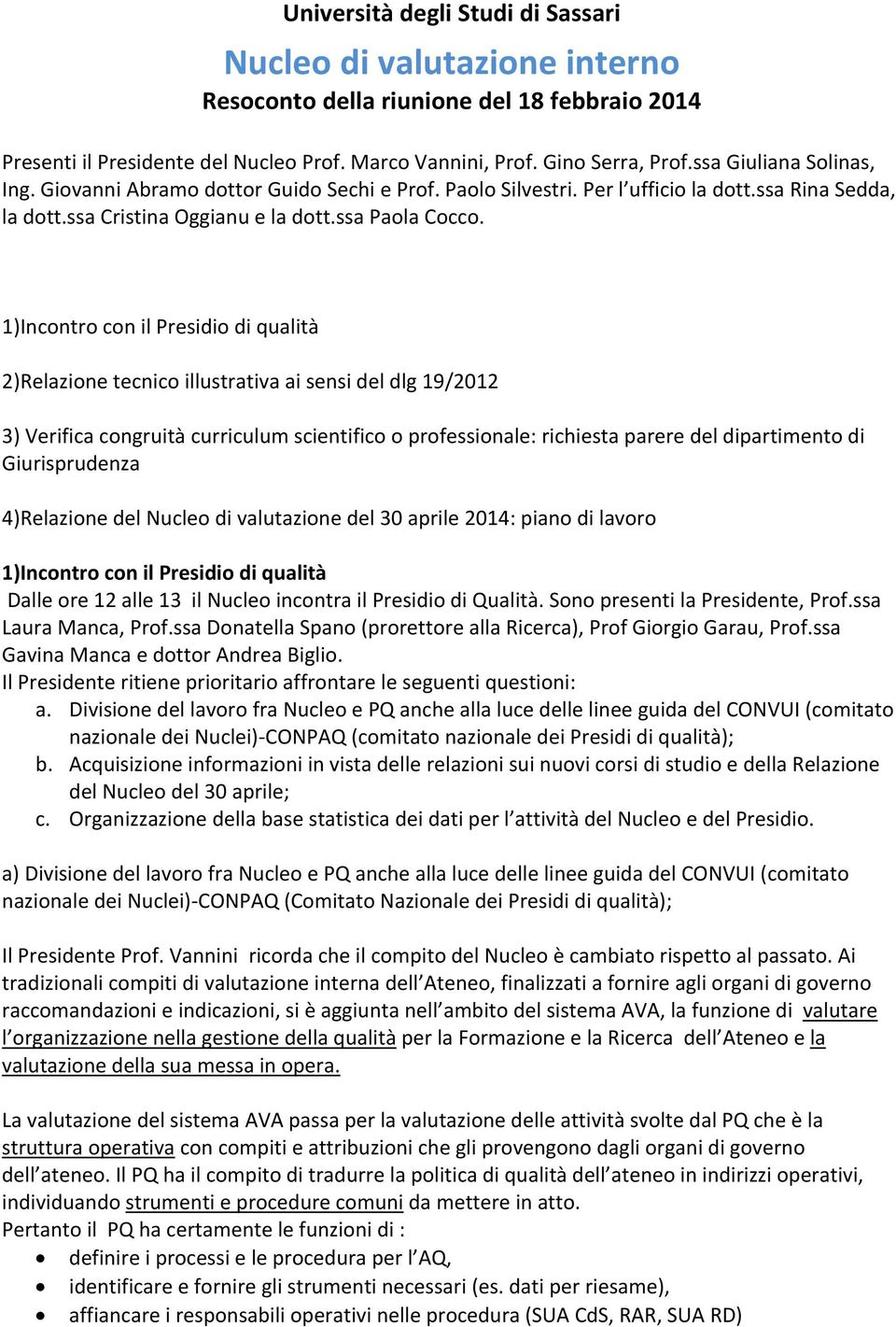 1)Incontro con il Presidio di qualità 2)Relazione tecnico illustrativa ai sensi del dlg 19/2012 3) Verifica congruità curriculum scientifico o professionale: richiesta parere del dipartimento di