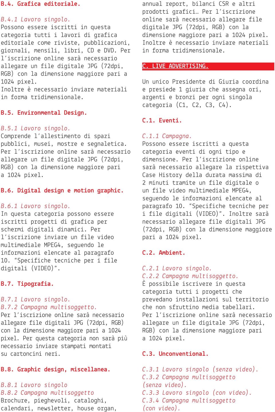 Environmental Design. B.5.1 Lavoro singolo. Comprende l allestimento di spazi pubblici, musei, mostre e segnaletica.