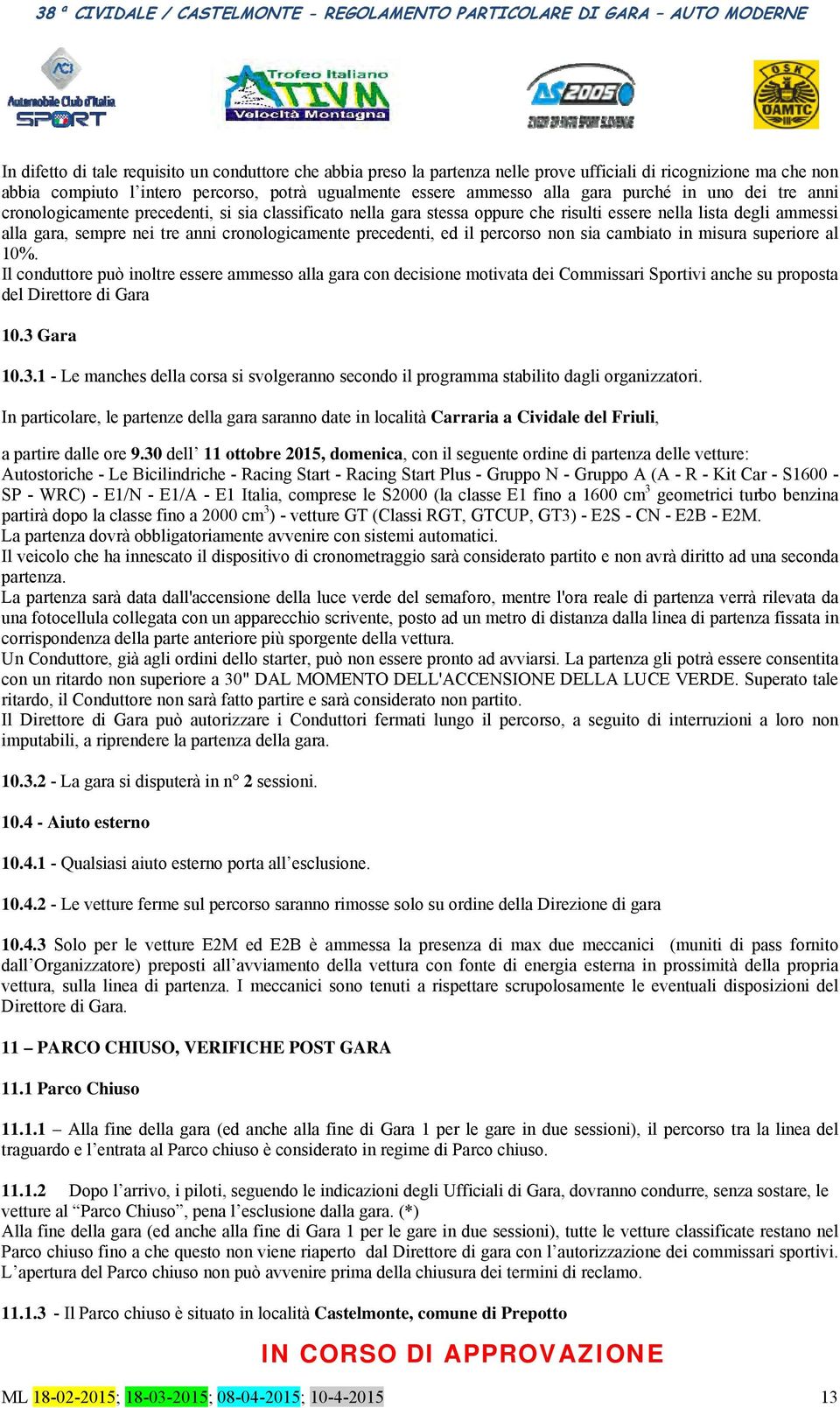 precedenti, ed il percorso non sia cambiato in misura superiore al 10%.