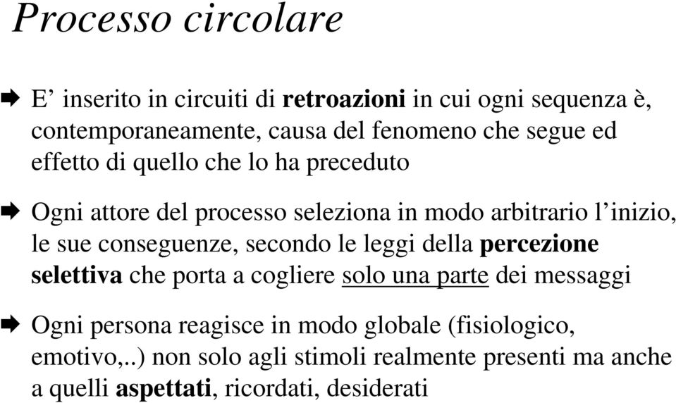 conseguenze, secondo le leggi della percezione selettiva che porta a cogliere solo una parte dei messaggi Ogni persona