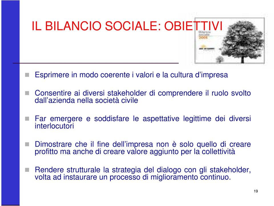 interlocutori Dimostrare che il fine dell impresa non è solo quello di creare profitto ma anche di creare valore aggiunto per la