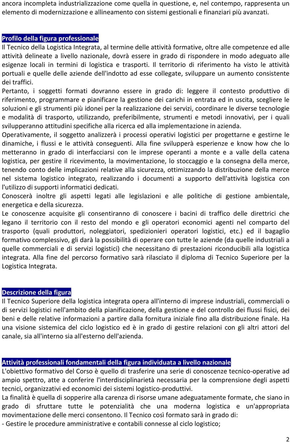 grado di rispondere in modo adeguato alle esigenze locali in termini di logistica e trasporti.