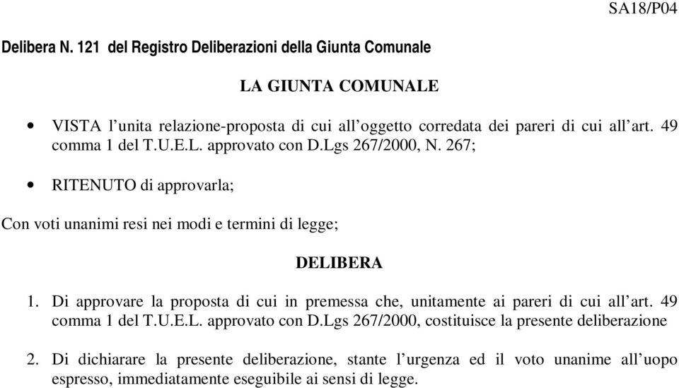 49 comma 1 del T.U.E.L. approvato con D.Lgs 267/2000, N. 267; RITENUTO di approvarla; Con voti unanimi resi nei modi e termini di legge; DELIBERA 1.