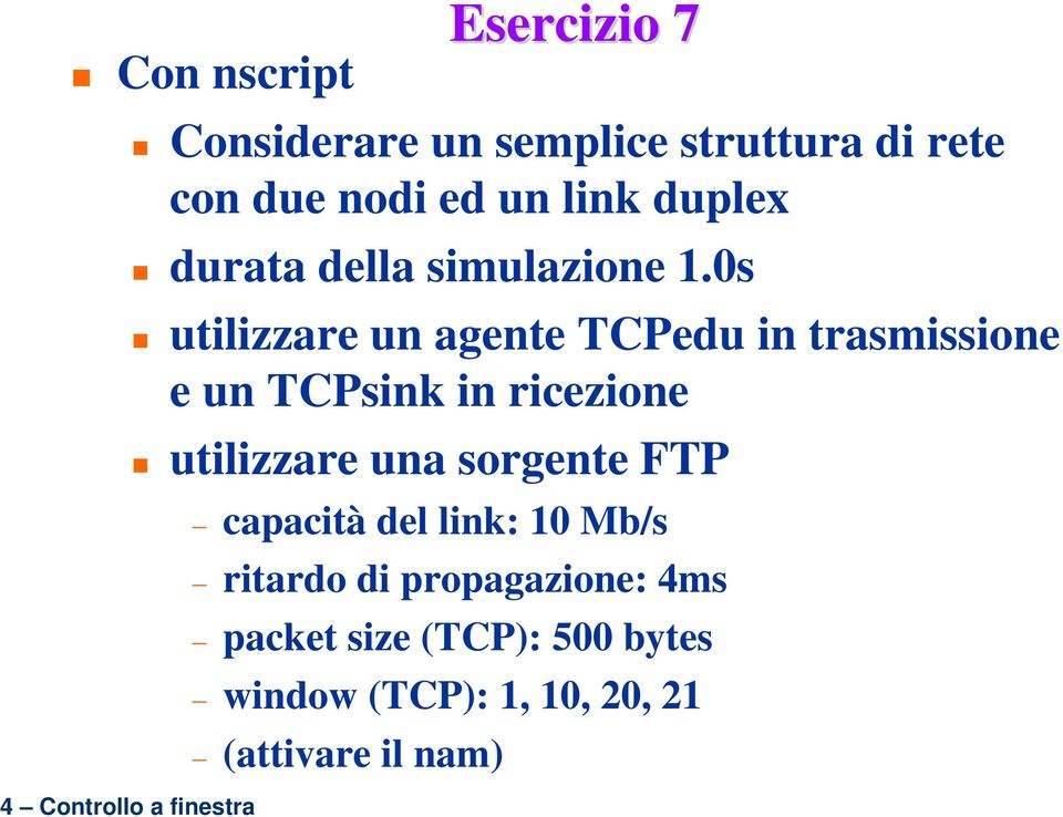 0s utilizzare un agente TCPedu in trasmissione e un TCPsink in ricezione utilizzare una