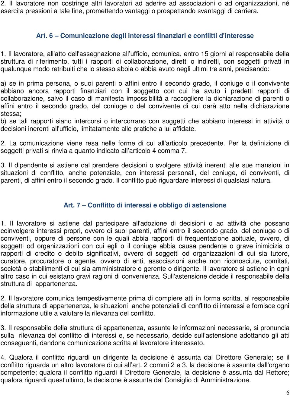 Il lavoratore, all'atto dell'assegnazione all ufficio, comunica, entro 15 giorni al responsabile della struttura di riferimento, tutti i rapporti di collaborazione, diretti o indiretti, con soggetti