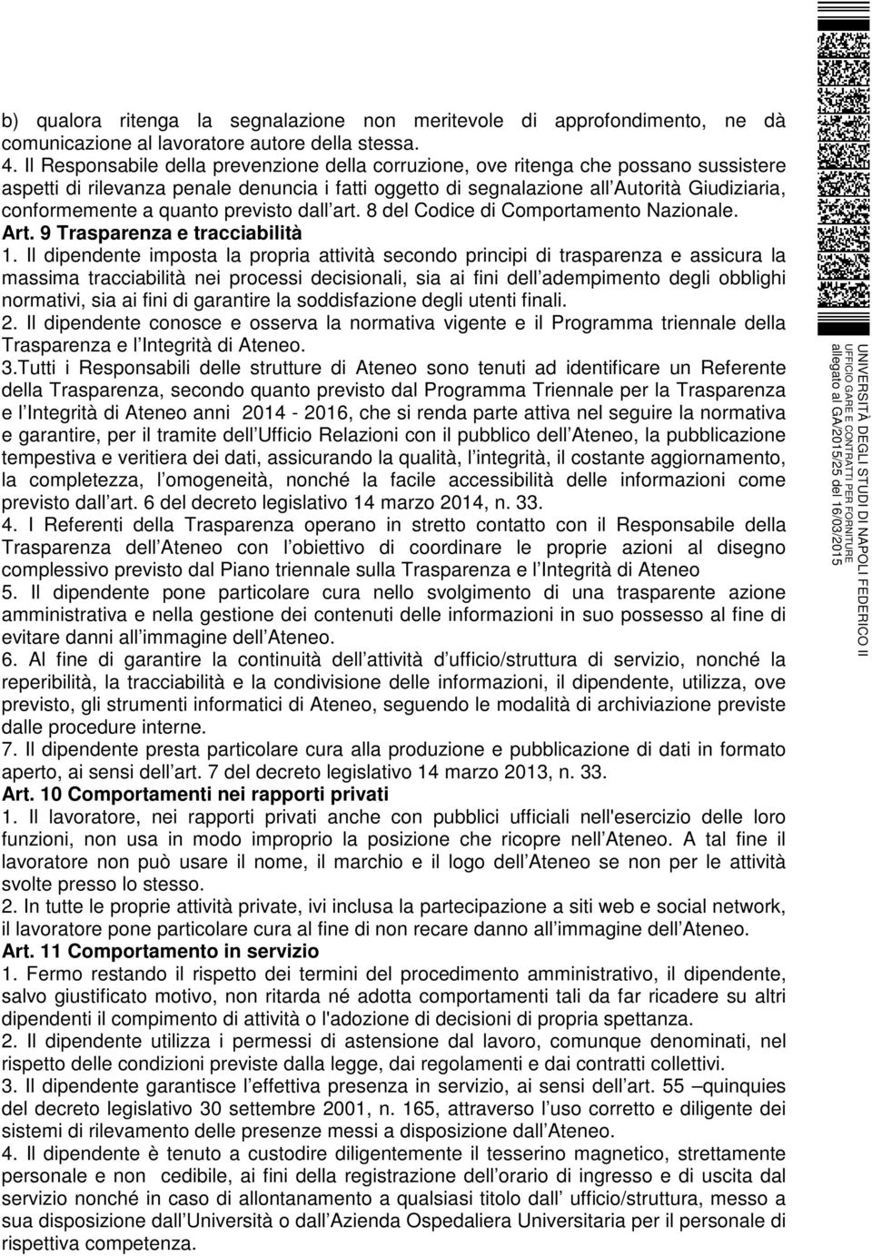 quanto previsto dall art. 8 del Codice di Comportamento Nazionale. Art. 9 Trasparenza e tracciabilità 1.