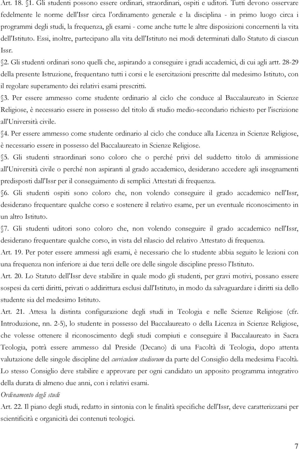 disposizioni concernenti la vita dell'istituto. Essi, inoltre, partecipano alla vita dell'istituto nei modi determinati dallo Statuto di ciascun Issr. 2.