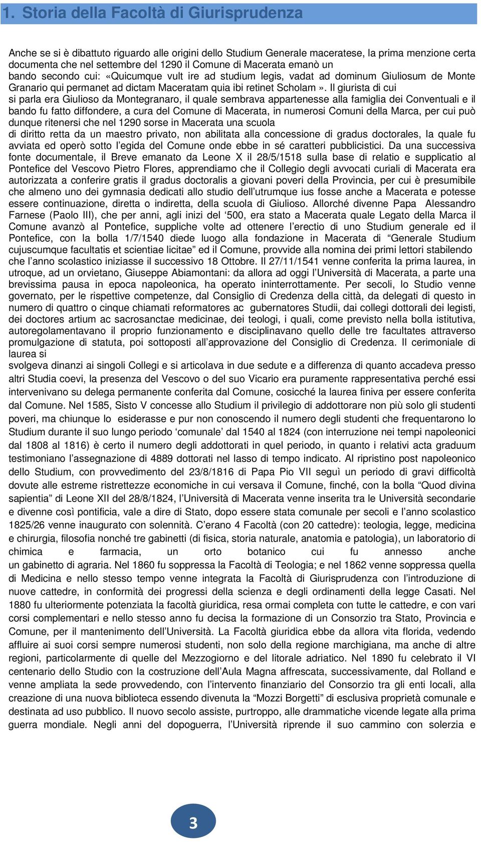 Il giurista di cui si parla era Giulioso da Montegranaro, il quale sembrava appartenesse alla famiglia dei Conventuali e il bando fu fatto diffondere, a cura del Comune di Macerata, in numerosi