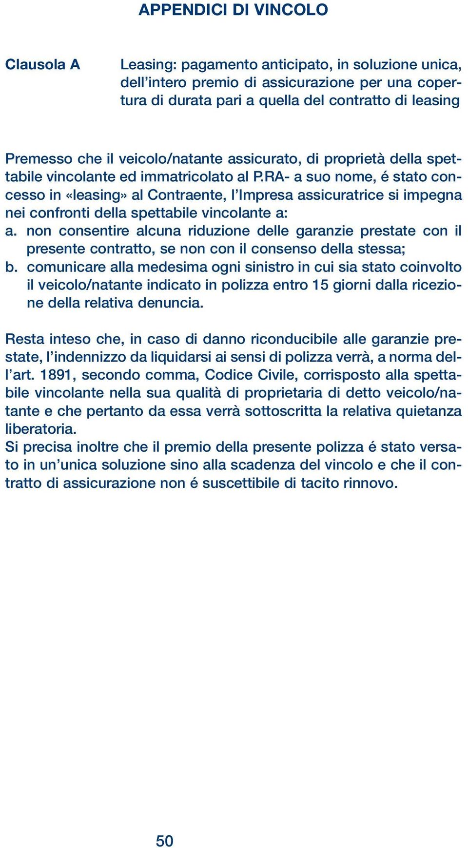 RA- a suo nome, é stato concesso in «leasing» al Contraente, l Impresa assicuratrice si impegna nei confronti della spettabile vincolante a: a.