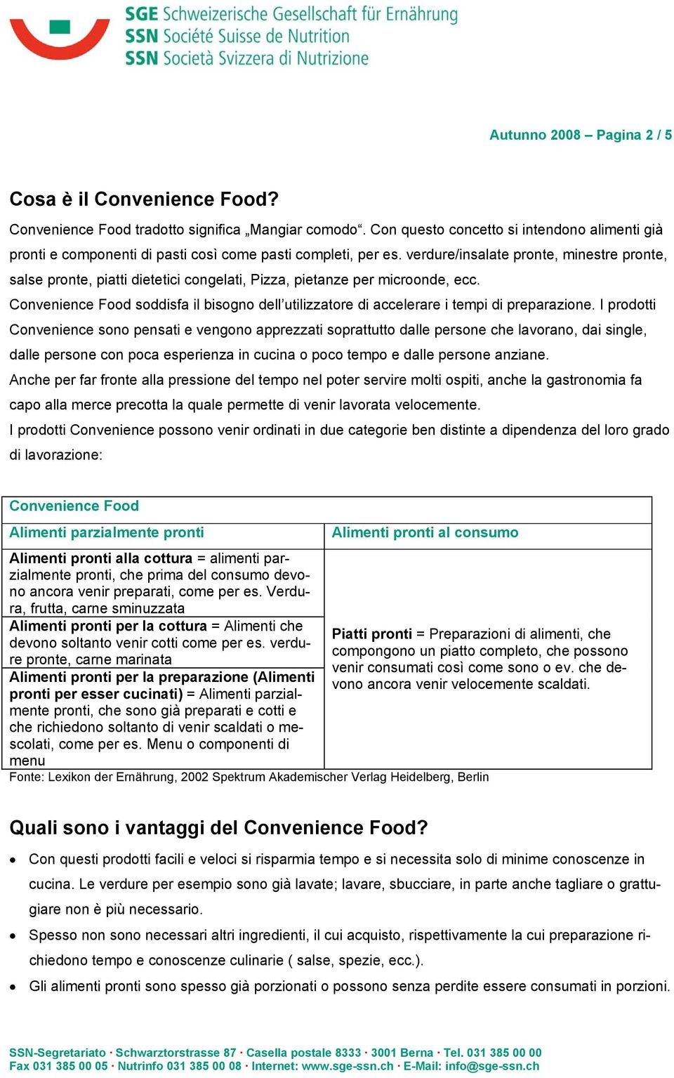 verdure/insalate pronte, minestre pronte, salse pronte, piatti dietetici congelati, Pizza, pietanze per microonde, ecc.