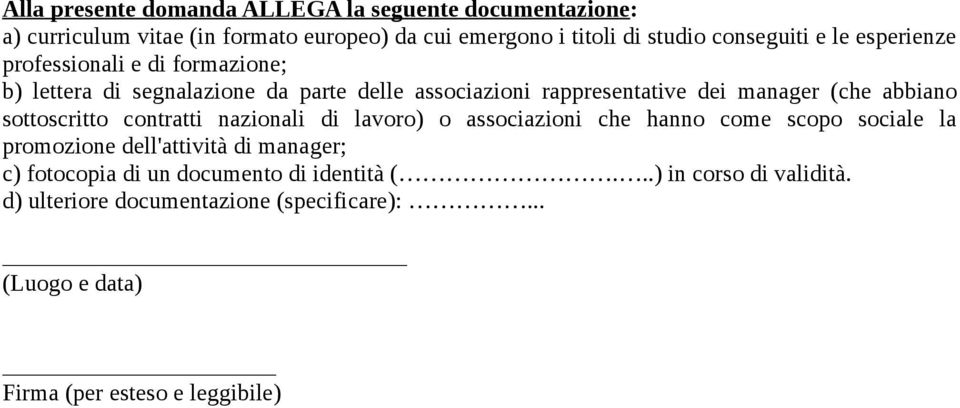 sottoscritto contratti nazionali di lavoro) o associazioni che hanno come scopo sociale la promozione dell'attività di manager; c) fotocopia di