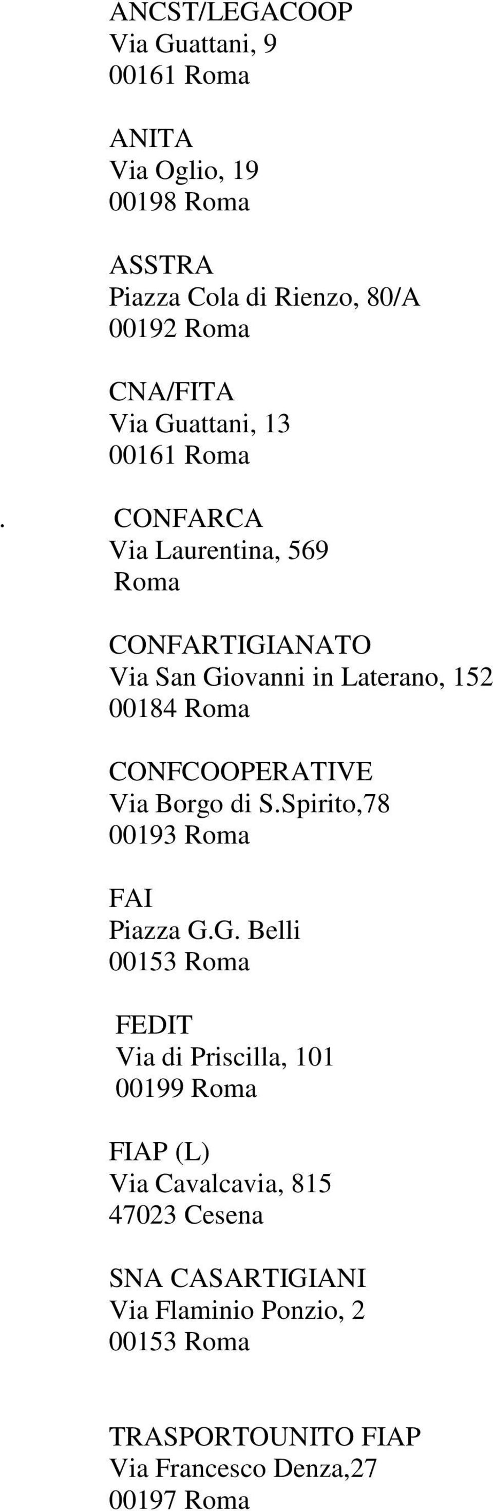 CONFARCA Via Laurentina, 569 Roma CONFARTIGIANATO Via San Giovanni in Laterano, 152 00184 Roma CONFCOOPERATIVE Via Borgo di S.