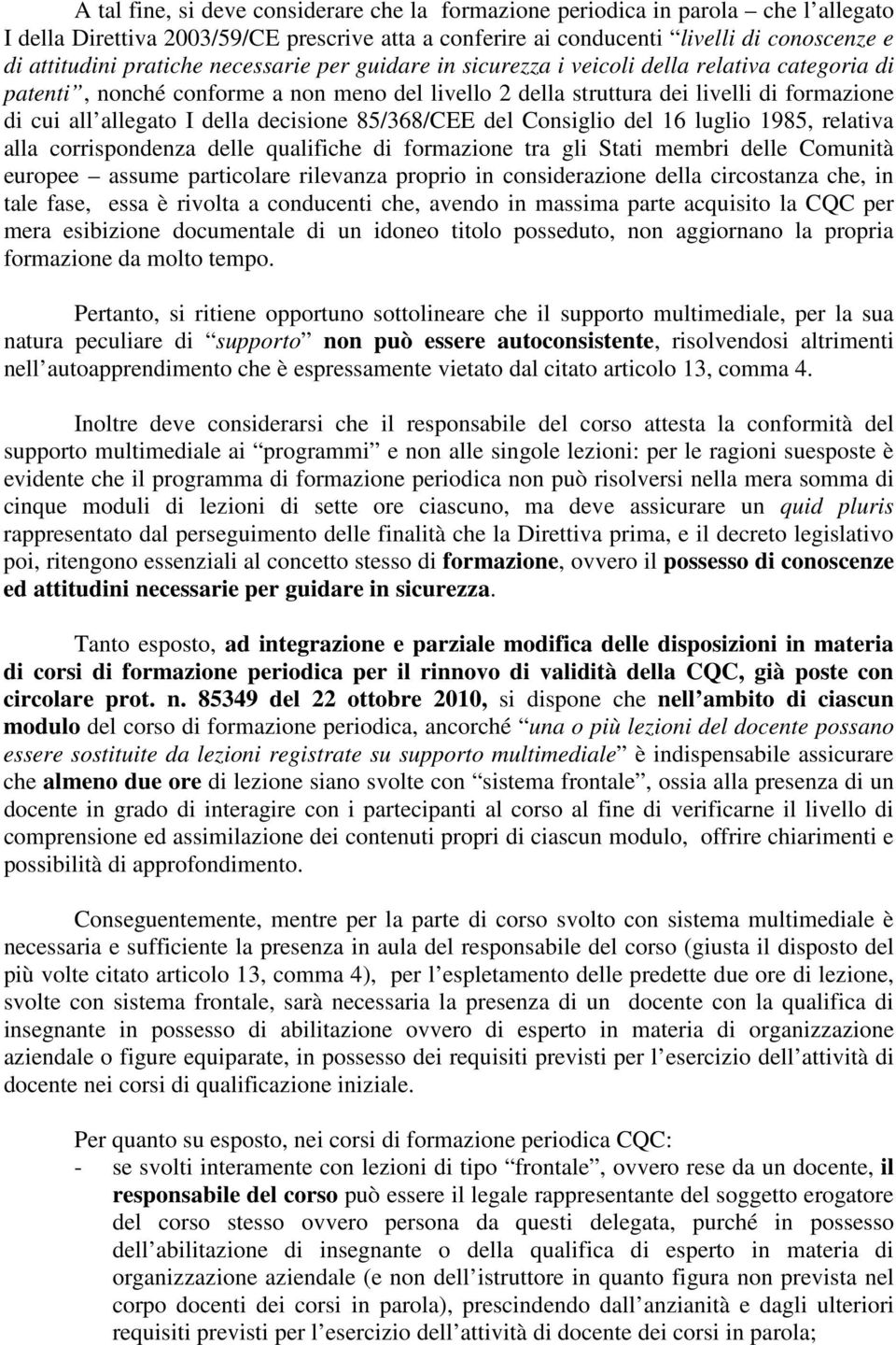 della decisione 85/368/CEE del Consiglio del 16 luglio 1985, relativa alla corrispondenza delle qualifiche di formazione tra gli Stati membri delle Comunità europee assume particolare rilevanza