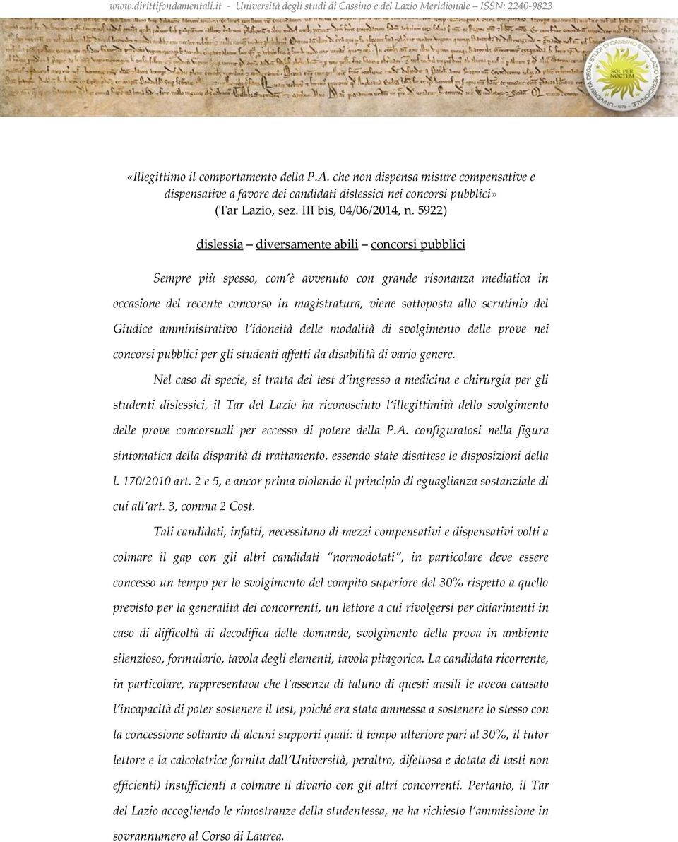 scrutinio del Giudice amministrativo l idoneità delle modalità di svolgimento delle prove nei concorsi pubblici per gli studenti affetti da disabilità di vario genere.