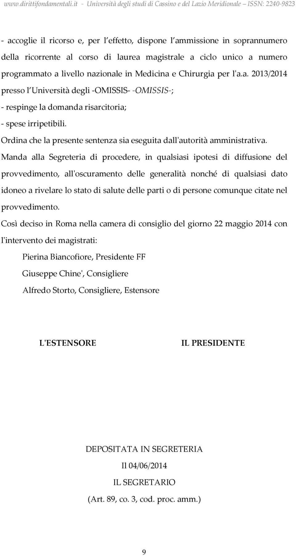 Ordina che la presente sentenza sia eseguita dall'autorità amministrativa.