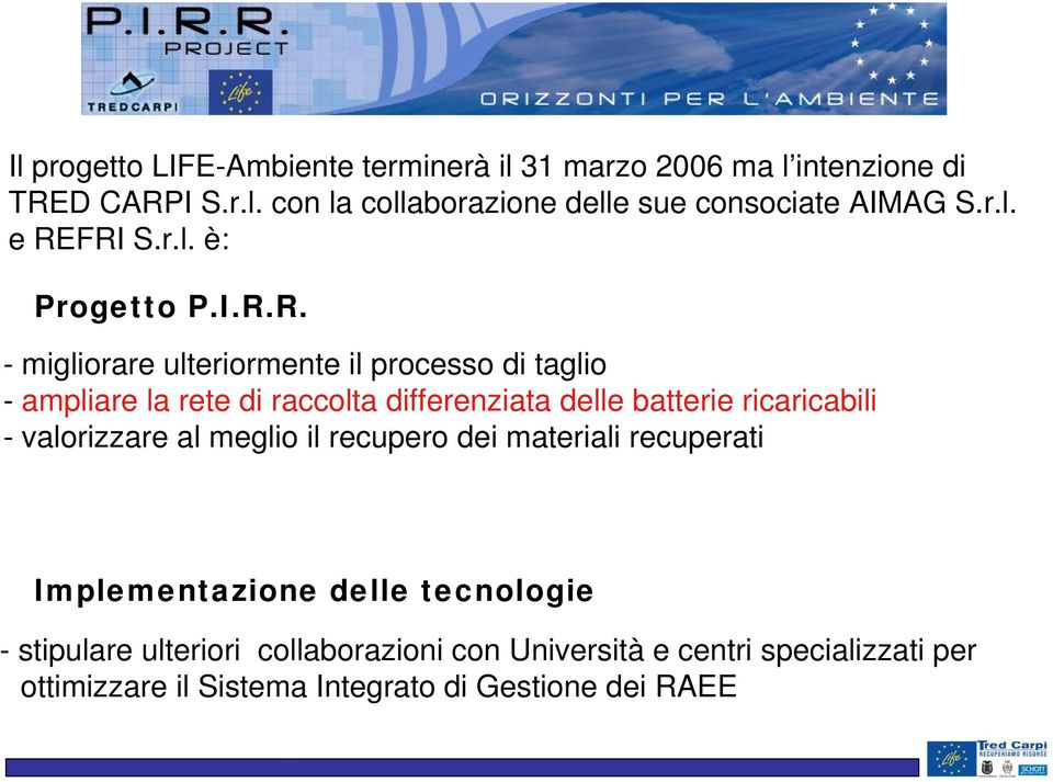 FRI S.r.l. è: Progetto P.I.R.R. - migliorare ulteriormente il processo di taglio - ampliare la rete di raccolta differenziata delle