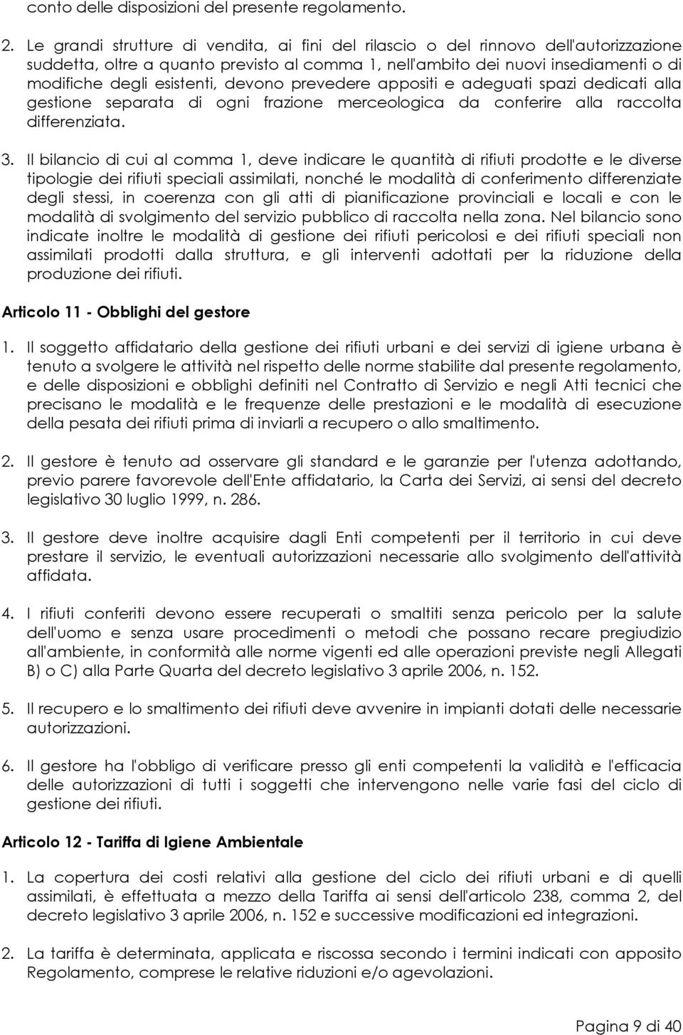 devono prevedere appositi e adeguati spazi dedicati alla gestione separata di ogni frazione merceologica da conferire alla raccolta differenziata. 3.