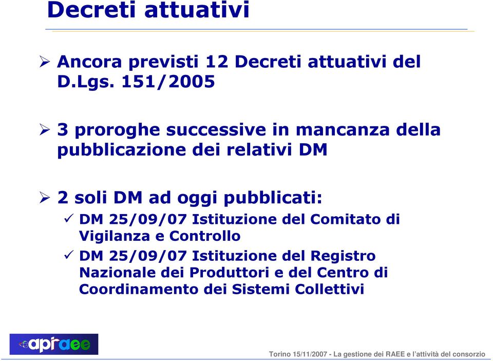 DM ad oggi pubblicati: DM 25/09/07 Istituzione del Comitato di Vigilanza e Controllo DM
