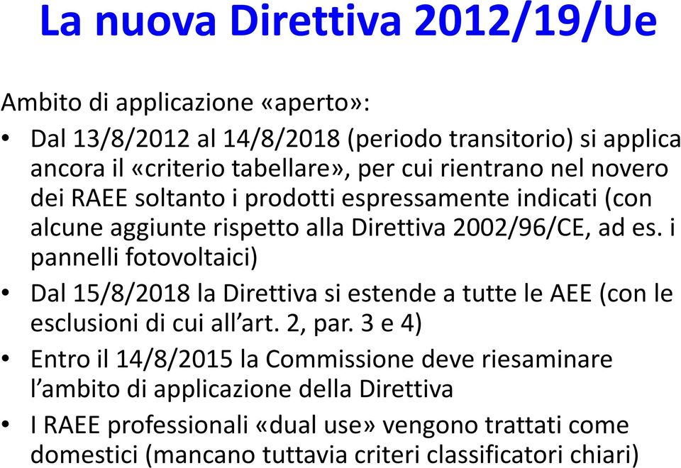 i pannelli fotovoltaici) Dal 15/8/2018 la Direttiva si estende a tutte le AEE (con le esclusioni di cui all art. 2, par.