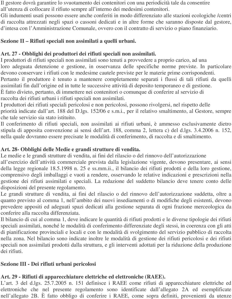 dal gestore, d intesa con l Amministrazione Comunale, ovvero con il contratto di servizio o piano finanziario. Sezione II Rifiuti speciali non assimilati a quelli urbani. Art.