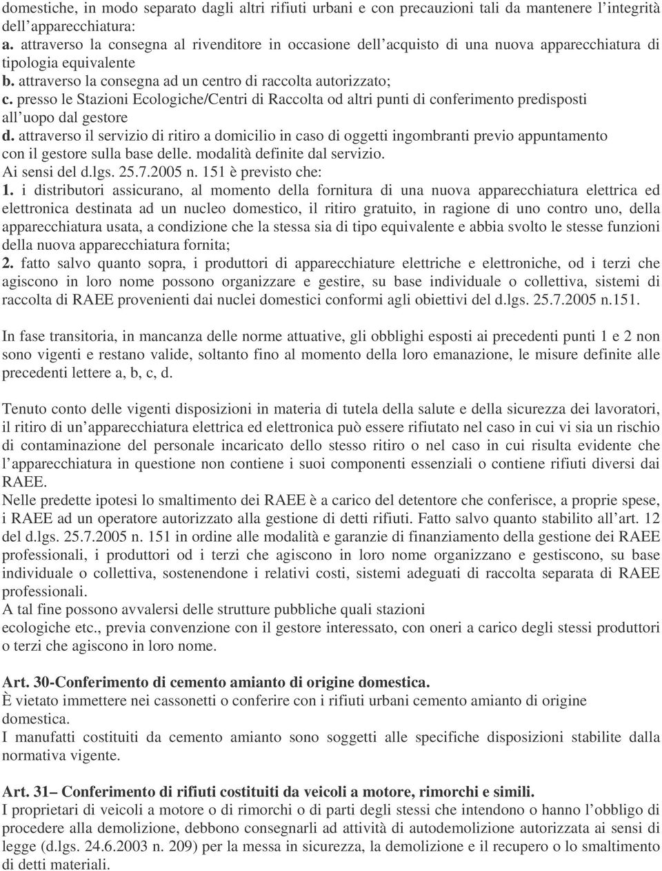 presso le Stazioni Ecologiche/Centri di Raccolta od altri punti di conferimento predisposti all uopo dal gestore d.