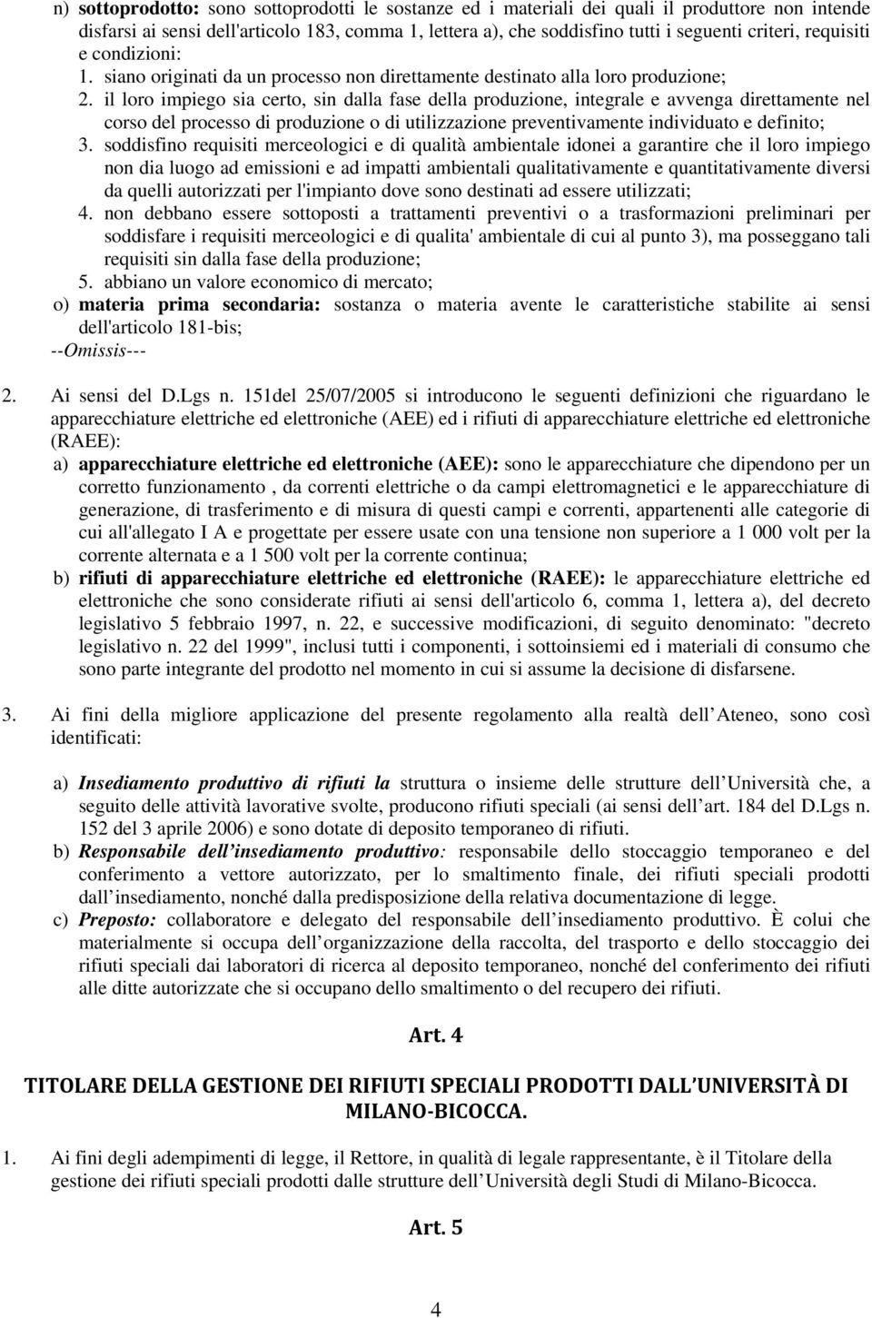 il loro impiego sia certo, sin dalla fase della produzione, integrale e avvenga direttamente nel corso del processo di produzione o di utilizzazione preventivamente individuato e definito; 3.