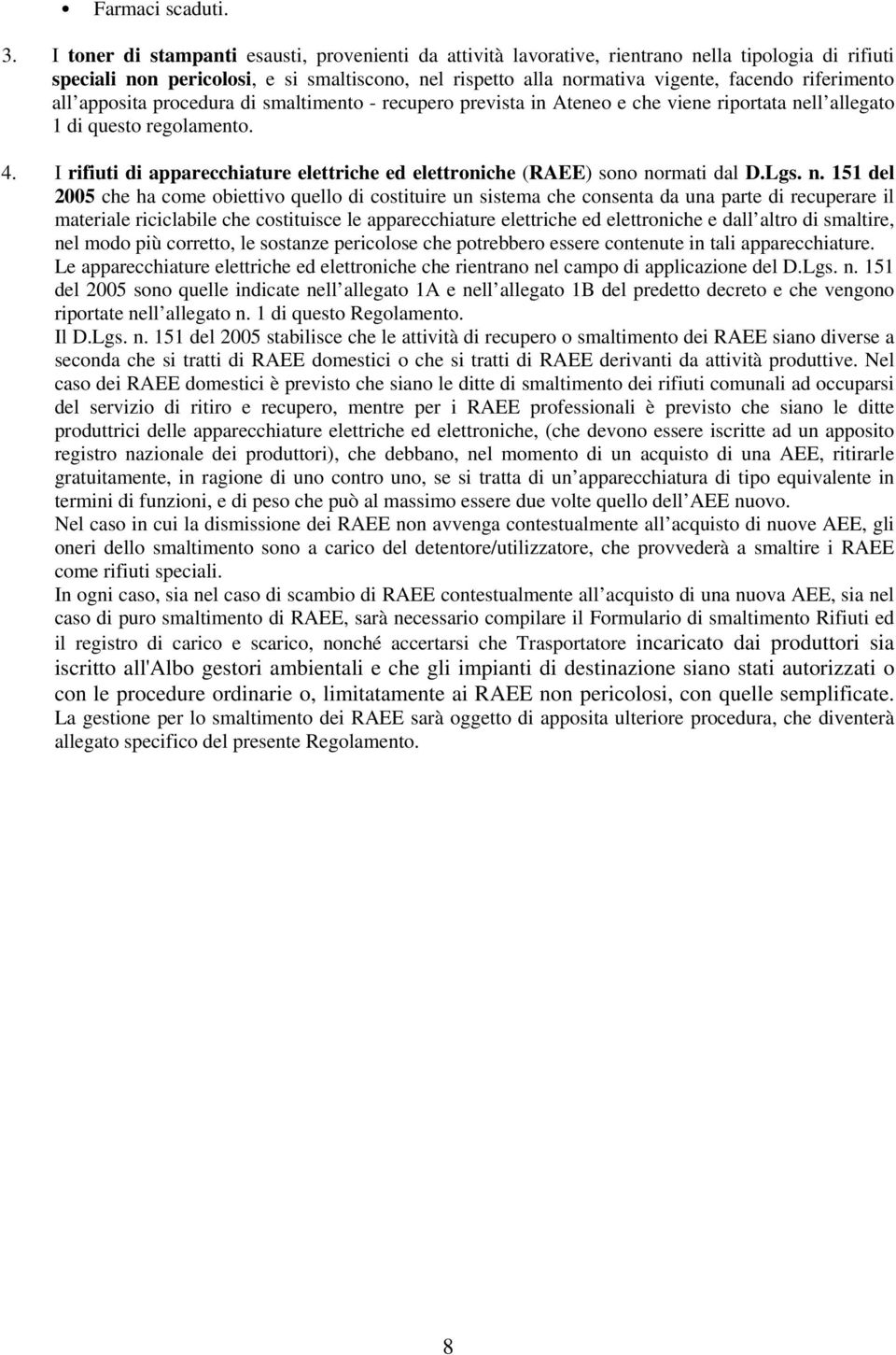 riferimento all apposita procedura di smaltimento - recupero prevista in Ateneo e che viene riportata nell allegato 1 di questo regolamento. 4.