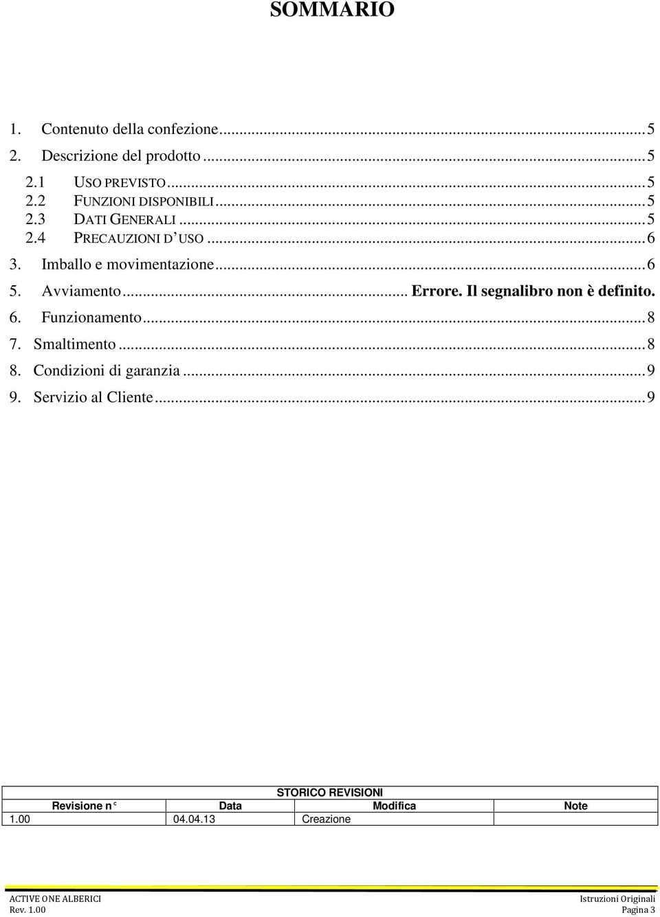 Il segnalibro non è definito. 6. Funzionamento... 8 7. Smaltimento... 8 8. Condizioni di garanzia... 9 9.