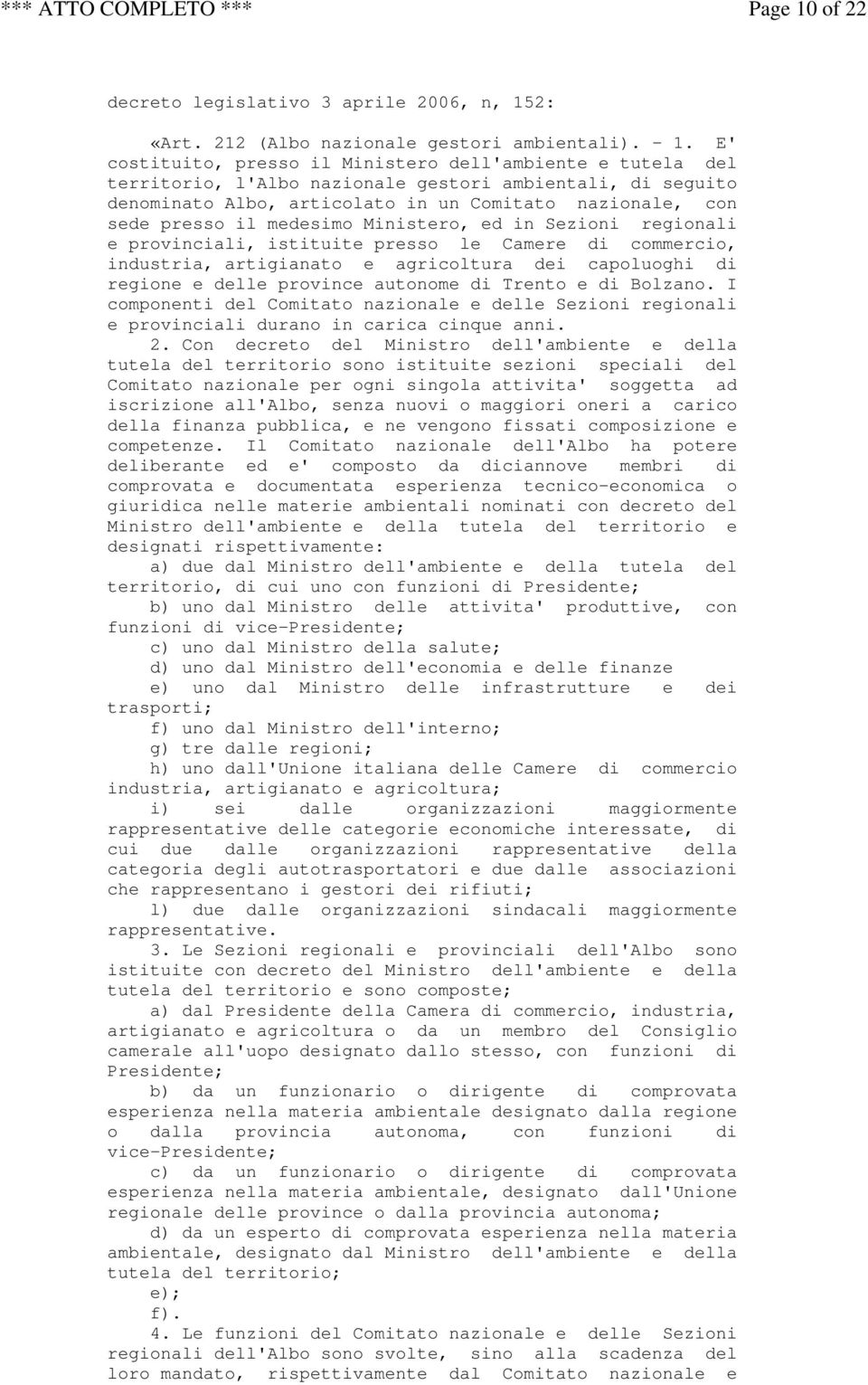 medesimo Ministero, ed in Sezioni regionali e provinciali, istituite presso le Camere di commercio, industria, artigianato e agricoltura dei capoluoghi di regione e delle province autonome di Trento