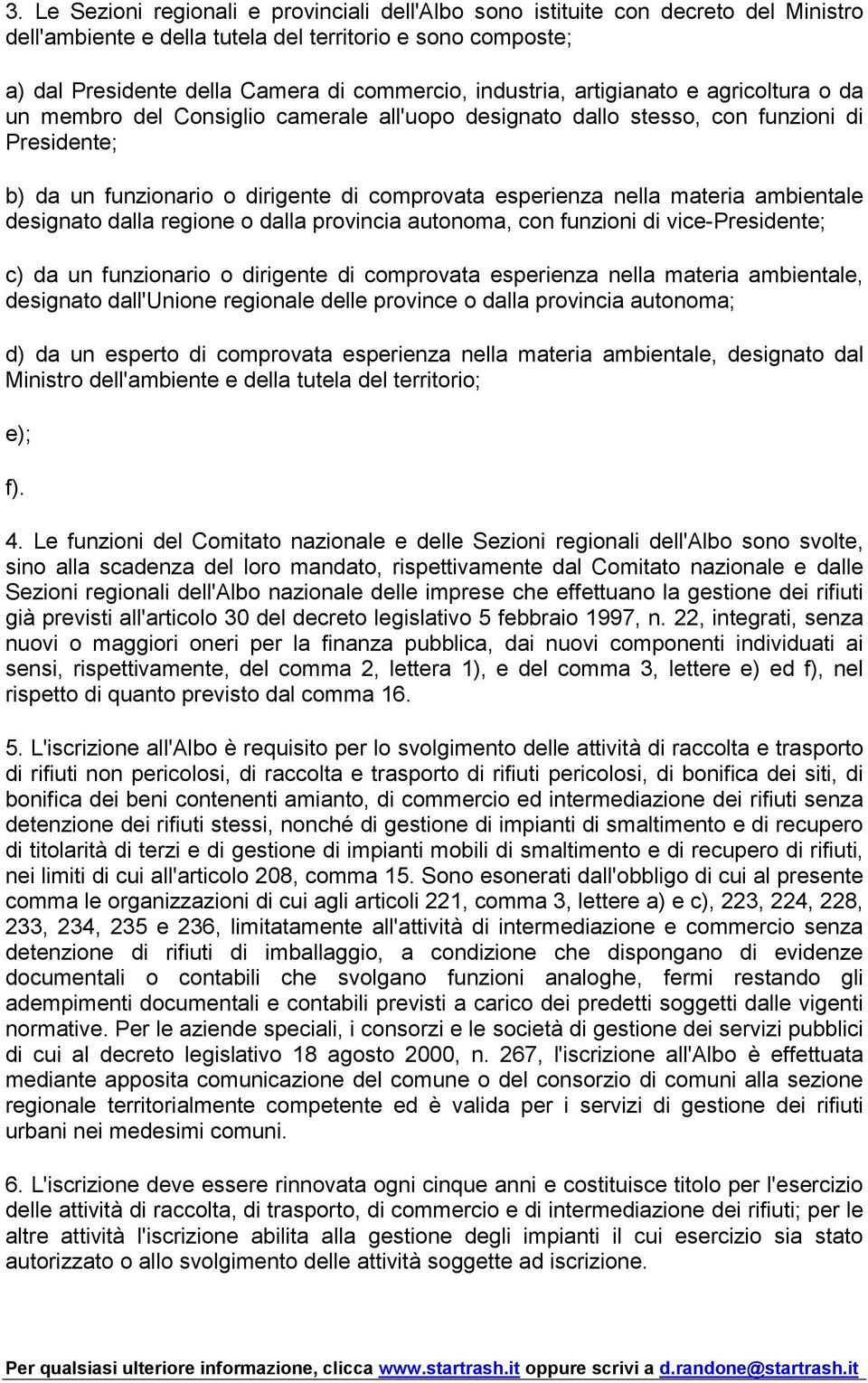 materia ambientale designato dalla regione o dalla provincia autonoma, con funzioni di vice-presidente; c) da un funzionario o dirigente di comprovata esperienza nella materia ambientale, designato