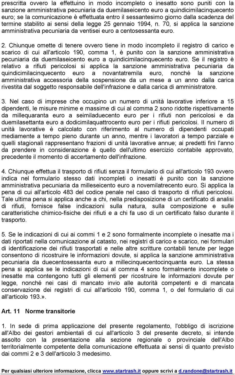 70, si applica la sanzione amministrativa pecuniaria da ventisei euro a centosessanta euro. 2.