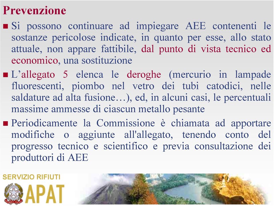 dei tubi catodici, nelle saldature ad alta fusione ), ed, in alcuni casi, le percentuali massime ammesse di ciascun metallo pesante Periodicamente la