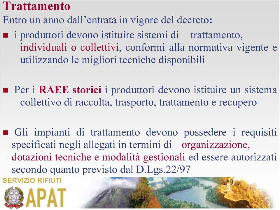 istituire un sistema collettivo di raccolta, trasporto, trattamento e recupero Gli impianti di trattamento devono possedere i requisiti